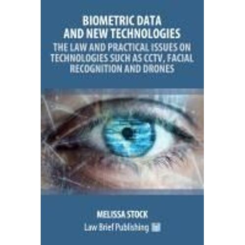 Biometric Data And New Technologies - The Law And Practical Issues On Technologies Such As Cctv, Facial Recognition And Drones    Format Broch 