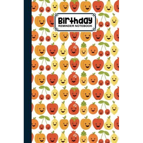 Birthday Reminder Notebook: Fruit Faces Cover Birthday Reminder Notebook, Month By Month Diary For Recording Birthdays And Anniversaries, 60 Pages, Size 6