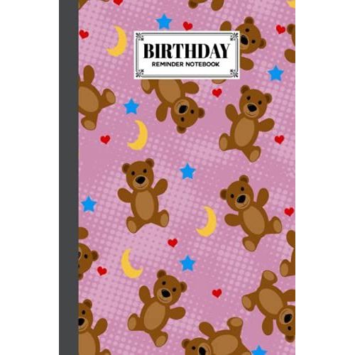 Birthday Reminder Notebook: Premium Teddy Bears Cover Birthday Reminder Notebook, Month By Month Diary For Recording Birthdays And Anniversaries, 60 Pages, Size 6