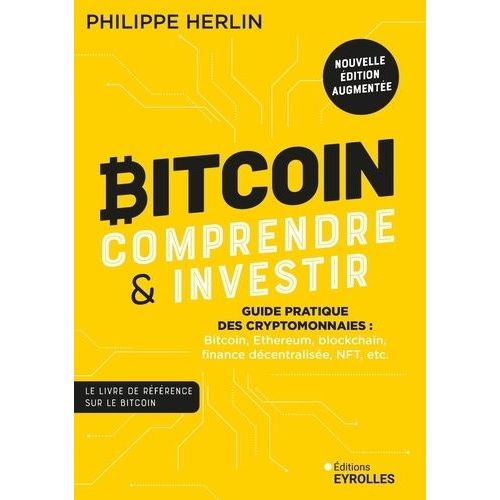 Bitcoin : Comprendre & Investir - Guide Pratique Des Cryptomonnaies : Bitcoin, Ethereum, Blockchain, Finance Dcentralise, Nft, Etc    Format Beau livre 