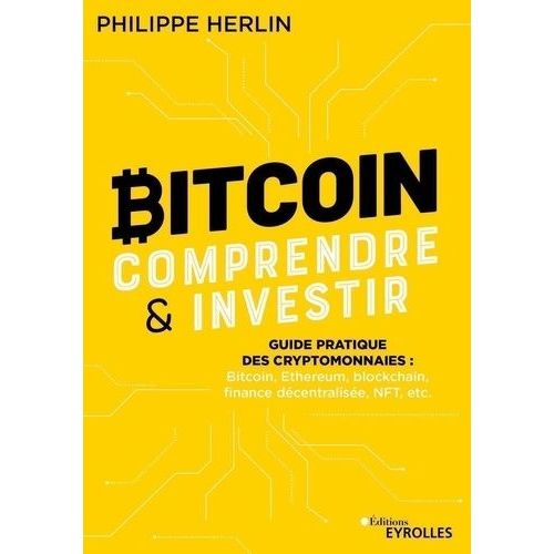 Bitcoin : Comprendre & Investir - Guide Pratique Des Cryptomonnaies : Bitcoin, Ethereum, Finance Dcentralise, Nft, Etc    Format Grand Format 