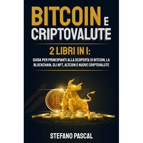 Bitcoin E Criptovalute: 2 Libri In 1: Guida Per Principianti Alla Scoperta Di Bitcoin, La Blockchain, Gli Nft, Altcoin E Nuove Criptovalute   de Pascal, Stefano  Format Broch 