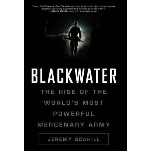 Blackwater: The Rise Of The World's Most Powerful Mercenary Army   de Jeremy Scahill  Format Broch 