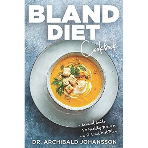 Bland Diet Cookbook: Diet Guide, 50 Healthy Recipes, 2-Week Diet Plan To Eliminate Gastritis, Diverticulitis, Acid Reflux And Upset Stomach   de Johansson, Dr. Archibald  Format Broch 