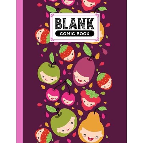 Blank Comic Book: Fruit Faces Cover, Create Your Own Story, Journal, Notebook, Sketchbook For Kids And Adults, 120 Pages - Size 8.5
