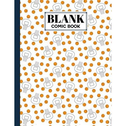 Blank Comic Book: Premium Basketball Cover Blank Comic Book, Create Your Own Story, Journal, Notebook, Sketchbook For Kids And Adults, 120 Pages - Size 8.5