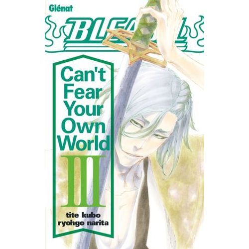 Bleach Roman - Can't Fear Your Own World - Tome 03  