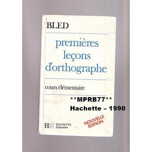 Bled - Premires Leons D'orthographe - Cours Elmentaire - Nouvelle dition 1990