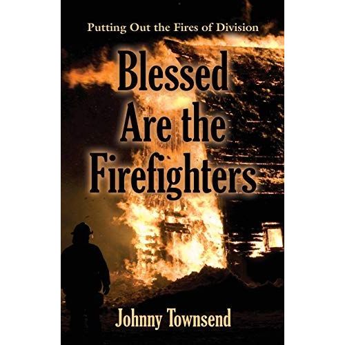 Blessed Are The Firefighters: Putting Out The Fires Of Division   de Johnny Townsend  Format Broch 