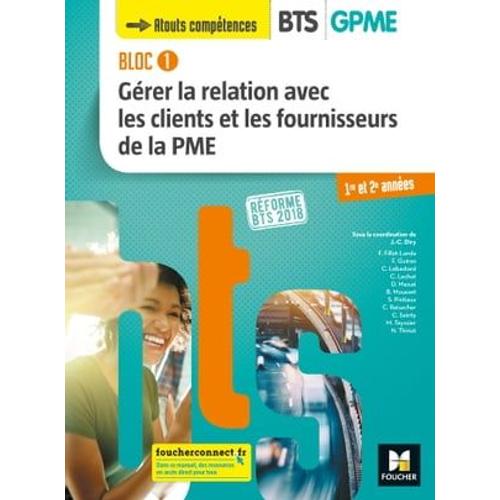 Bloc 1 - Grer La Relation Avec Les Clients Et Les Fournisseurs De La Pme - Bts Gpme - 2018 - Fxl   de Jean-Charles Diry