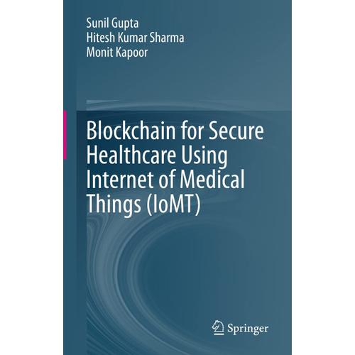 Blockchain For Secure Healthcare Using Internet Of Medical Things (Iomt)   de Collectif  Format Reli 