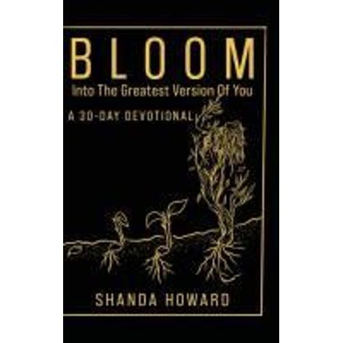 Bloom Into The Greatest Version Of You   de Shanda Howard  Format Reli 