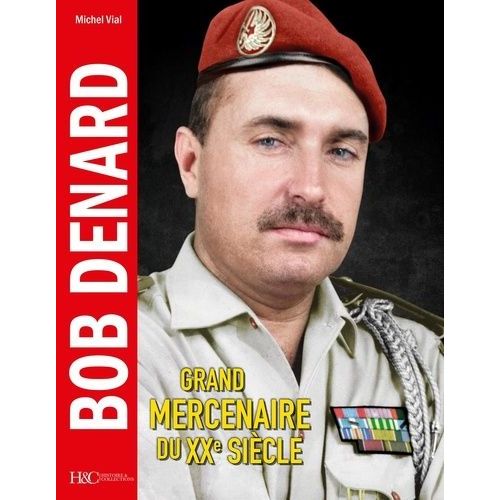 Bob Denard - Grand Mercernaire Du Xxe Sicle   de michel vial  Format Beau livre 