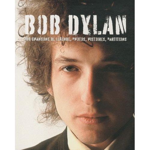 Bob Dylan - 100 Chansons De Lgende, Photos, Histoires, Partitions   de Doggett Peter  Format Broch 