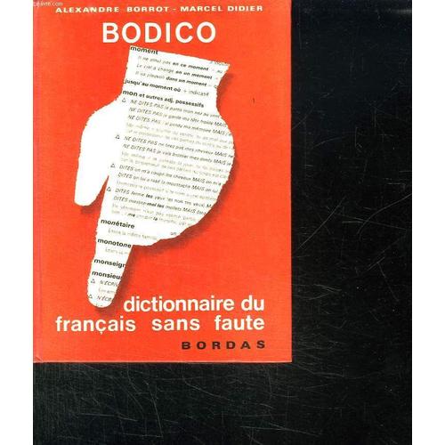 Bodico Dictionnaire Du Francais Sans Faute. Bien Dire Et Bien Ecrire Le Francais D Aujourd Hui. de Borrot Alexandre Et Didier Marcel.