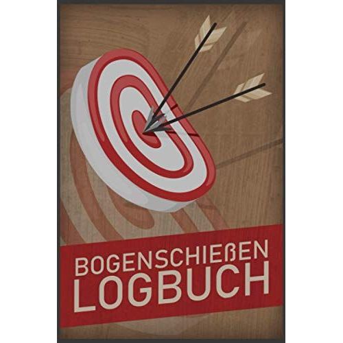 Bogenschieen Logbuch: Schiebuch Fr Bogenschtzen Inkl. Einfachen Bogenpass Zum Ausfllen I Trainingsbuch A5 Fr Bogensport I Geschenk Fr Sportschtzen   de Mandelkow, Sebastian  Format Broch 