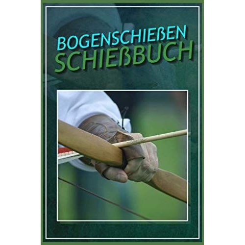 Bogenschieen Schiebuch: Schiebuch Fr Bogenschtzen Inkl. Einfachen Bogenpass Zum Ausfllen I Trainingsbuch A5 Fr Bogensport I Geschenk Fr Sportschtzen   de Mandelkow, Sebastian  Format Broch 