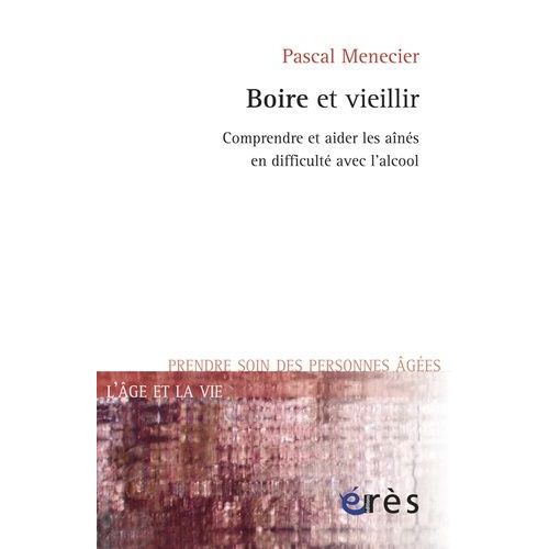 Boire Et Vieillir - Comprendre Et Aider Les Ans En Difficult Avec L'alcool    Format Broch 