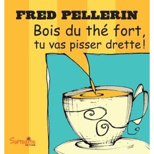 Bois Du Th Fort, Tu Vas Pisser Drette   de Fred Pellerin