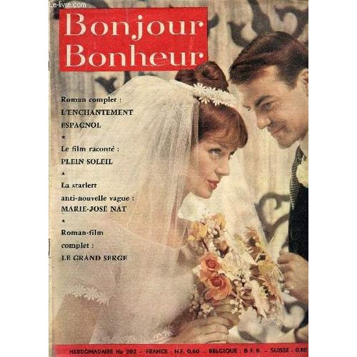 Bonjour, Bonheur N202 / Roman Complet : L Enchantement Espagnol, Le Film Racont : Plein Soleil, La Starlett Anti-Nouvelle Vague : Marie-Jos Nat, Roman-Film : Le Grand Serge...   de COLLECTIF 