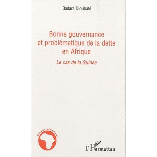 Bonne Gouvernance Et Problmatique De La Dette En Afrique - Le Cas De La Guine    Format Broch 