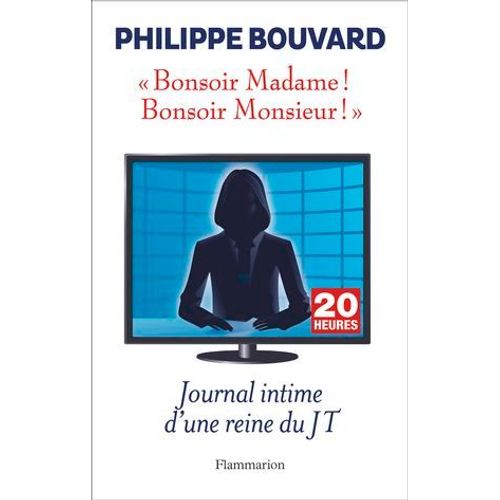 Bonsoir Madame ! Bonsoir Monsieur ! Journal Intime D'une Reine Du Jt  