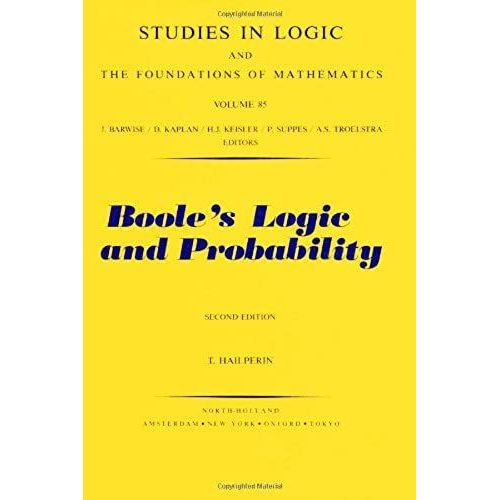 Boole's Logic And Probability: A Critical Exposition From The Standpoint Of Contemporary Algebra, Logic And Probability Theory (Studies In Logic & Mathematics)   de Theodore Hailperin  Format Broch 