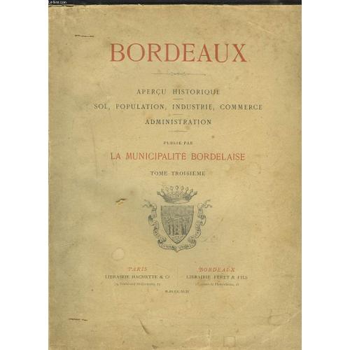 Bordeaux. Bordeaux - Apercu Historique, Sol, Population, Industrie, Commerce, Administration. En Trois Tomes + Album. de La Municipalite Bordelaise