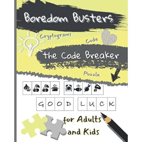 Boredom Busters For Adults And Kids - The Code Breaker Game Book - Logic Quizzes Memory Training Games Code Cryptograms Puzzle Book For Adults And Teens | Anti Boring Book   de Tek, Mario  Format Broch 