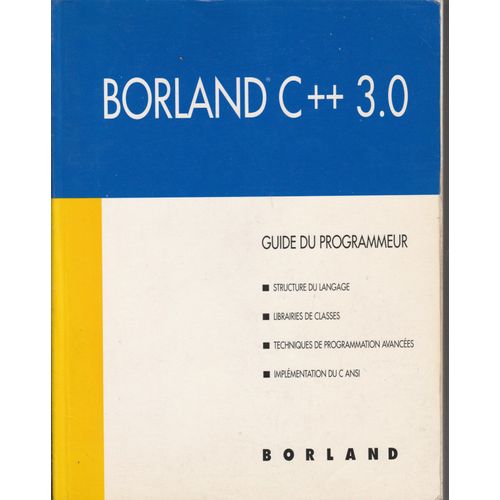 Borland C++ 3.0 Guide Du Programmeur: Structure Du Language, Librairies De Classes, Techniques De Programation Avances, Implmentation Du C Ansi   de collectif  Format Broch 