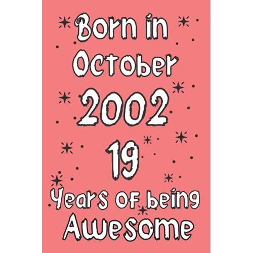Born In October 2002, 19 Years Of Being Awesome: 19th Birthday Journal, Turning 19 Years Old | Unique 19th Birthday Gift For Girls, Kids, Sister Cousin Friend Male Female   de Publisher, AH  Format Broch 