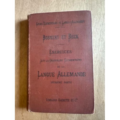 Bossert Et Beck - Exercices Sur La Grammaire Elmentaire De La Langue Allemande Deuxime Partie   