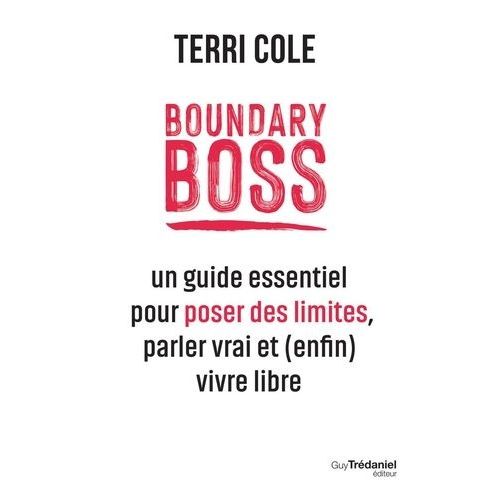 Boundary Boss - Un Guide Essentiel Pour Poser Des Limites, Parler Vrai Et (Enfin) Vivre Libre    Format Beau livre 