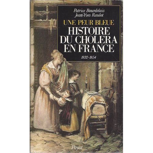 Une Peur Bleue : Histoire Du Cholra En France 1832-1854   de patrice bourdelais  Format Broch 