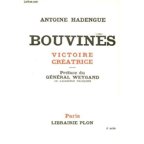 Bouvines, Victoire Cratrice. Prface Du Gnral Weygand. Avec 9 Gravures Hors Texte, 4 Cartes Dans Le Texte Et Un Fac-Simil.   de HADENGUE, Antoine. 