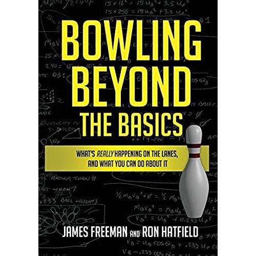 Bowling Beyond The Basics: What's Really Happening On The Lanes, And What You Can Do About It    Format Broch 