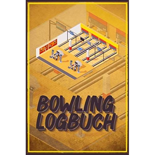 Bowling Logbuch: Bowling Logbuch: Einfaches Bowlen Punktebuch A5 Zum Eintragen Der Spielstnde I Dokumentation Der Ergebnisse Auf Der Bowlingbahn I Geschenk Fr Bowler   de Mandelkow, Sebastian  Format Broch 
