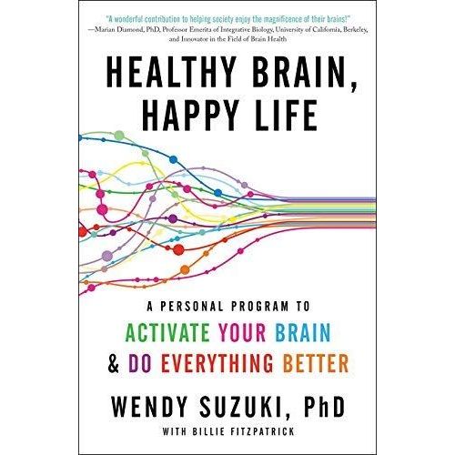 Healthy Brain, Happy Life: A Personal Program To Activate Your Brain And Do Everything Better   de Wendy Suzuki 