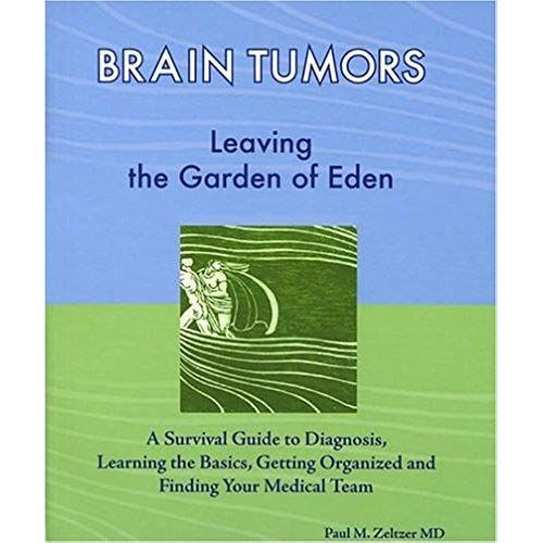 Brain Tumors: Leaving The Garden Of Eden--A Survival Guide To Diagnosis, Learning The Basics, Getting Organized, And Finding Your Medical Team   de Paul M. Zeltzer  Format Broch 