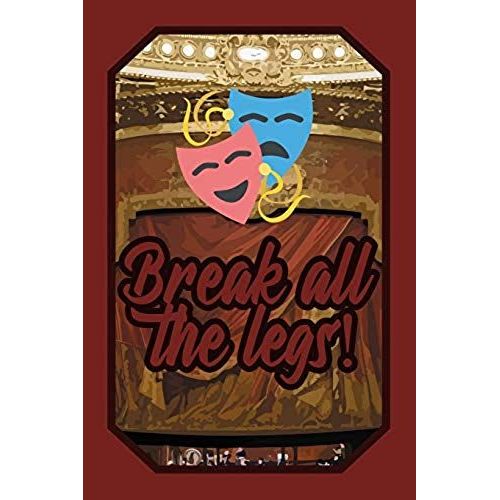 Break All The Legs!: Theatre Lover Journal Drama Class For Performers, Actors And Actresses To Write Down Notes And Thoughts (Empty Lined N   de E. Murphy  Format Broch 
