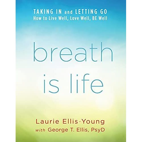 Breath Is Life: Taking In And Letting Go, How To Live Well, Love Well, Be Well    Format Broch 