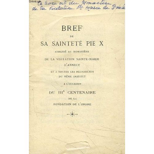 Bref De Sa Saintete Pie X Adresse Au Monastere De La Visitation Sainte-Marie D'annecy Et A Toutes Les Religieuses Du Meme Institut, A L'occasion Du Iiie Centenaire De La Fondation De L'ordre   de PIE X