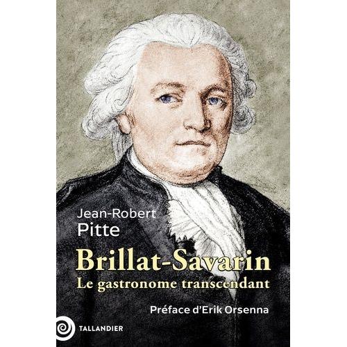 Brillat-Savarin - Le Gastronome Transcendant   de jean-robert pitte  Format Beau livre 