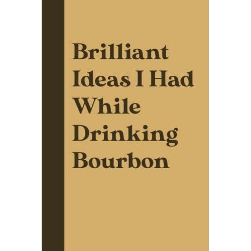 Brilliant Idea I Had While Drinking Bourbon: Notebook Journal For The Office | Funny Notebook Gift For Coworkers | Sarcastic Humor Notebook | Affordable And Amazing Gift   de Office Humor, Kader Valery  Format Broch 