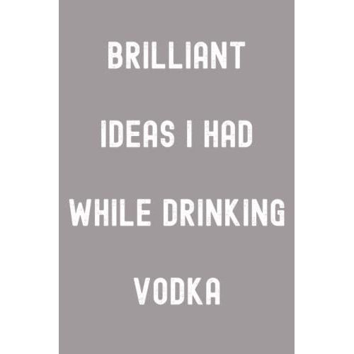 Brilliant Ideas I Had While Drinking Vodka Notebook: Heather Plume Smoke Grey Matte Finish Lined Journal, 120 Pages, 6 X 9, Gift For Thinkers, List ... Ideas I Had While Drinking Vodka Journal)   de Publishing, A Street  Format Broch 