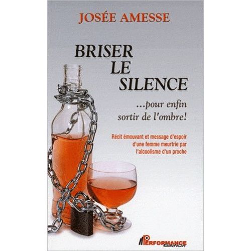 Briser Le Silence Pour Enfin Sortir De L'ombre ! - Rcit mouvant Et Message D'espoir D'une Femme Meurtrie Par L'alcoolisme D'un Proche   de Amesse Jose  Format Broch 