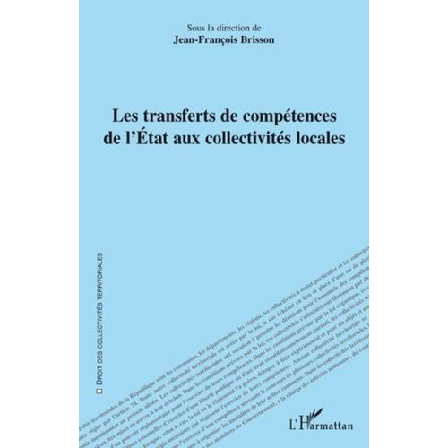 Les Transferts De Comptences De L'etat Aux Collectivits Locales   de Brisson Jean-Franois  Format Broch 