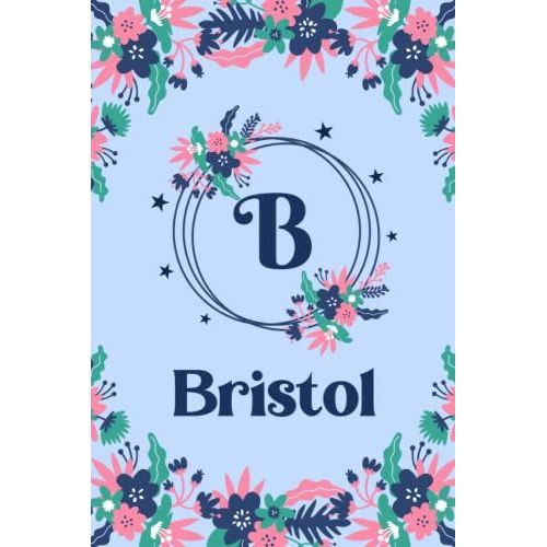 Bristol Name Journal: Pretty Floral Bristol Journal For Girls, 6 X 9 120 Pages, Blue, Pink And Teal Cute B Monogram Flower Lover Pattern, Beautiful ... Bristol Lined Journal, Diary Or Notebook   de Planet Press, Floral  Format Broch 