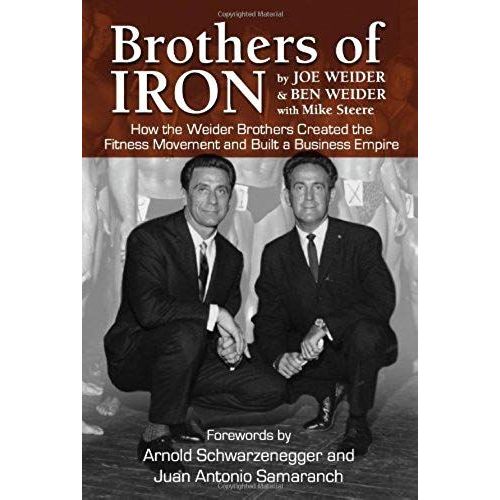 Brothers Of Iron: How The Weider Brothers Created The Fitness Movement And Built A Business Empire   de Joe Weider  Format Reli 