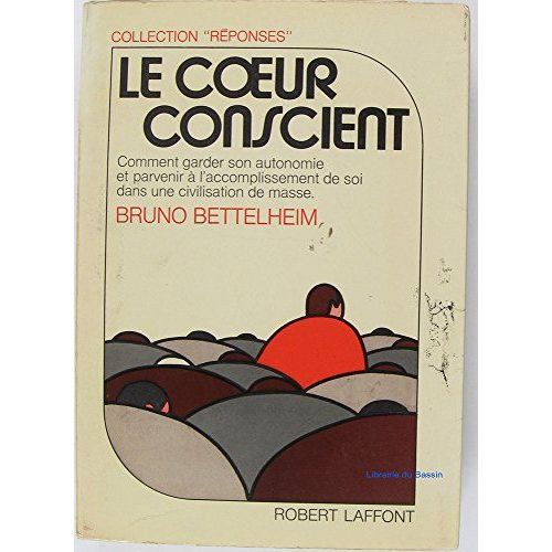 Le Coeur Conscient - Comment Garder Son Autonomie Et Parvenir à L'Accomplissement De Soi Dans Une Civilisation De Masse   de Bruno Bettelheim 